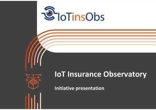 IoT Insurance Observatory
Initiative presentation
 