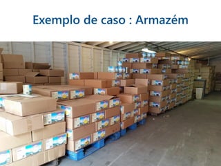 Exemplo de caso : Armazém
 