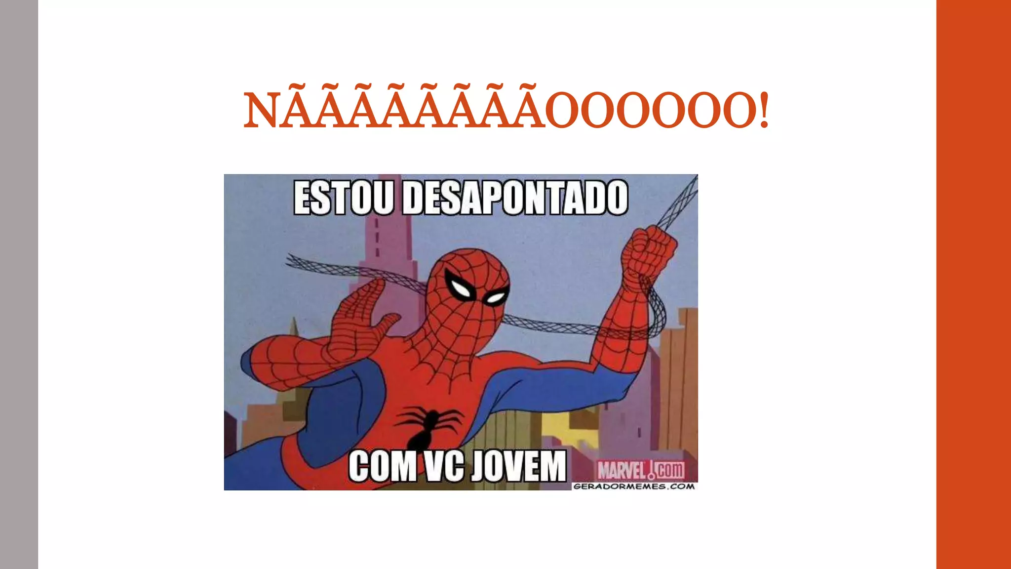 NÃÃÃÃÃÃÃÃOOOOOO!
 