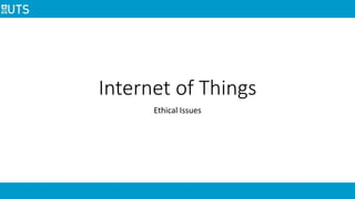 Internet of Things
Ethical Issues
 