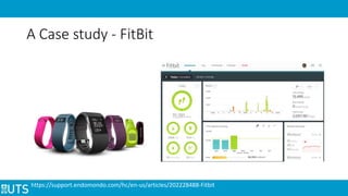 A Case study - FitBit
https://support.endomondo.com/hc/en-us/articles/202228488-Fitbit
 
