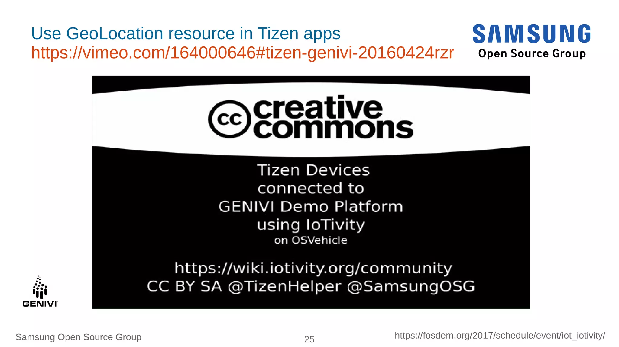 Samsung Open Source Group 25 https://fosdem.org/2017/schedule/event/iot_iotivity/Samsung Open Source Group
Use GeoLocation resource in Tizen apps
https://vimeo.com/164000646#tizen-genivi-20160424rzr
 