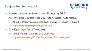 Samsung Open Source Group 2 https://fosdem.org/2017/schedule/event/iot_iotivity/Samsung Open Source Group
Bonjour tout le ...