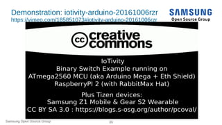 Samsung Open Source Group 39
Demonstration: iotivity-arduino-20161006rzr
https://vimeo.com/185851073#iotivity-arduino-2016...