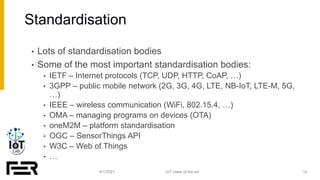 Standardisation
4/1/2021 IoT: state of the art
• Lots of standardisation bodies
• Some of the most important standardisati...