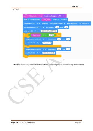 BCS701
Dept. of CSE, AIET, Mangalore Page 22
CODE:
Result: Successfully demonstrated detect the gas leakage in the surrounding environment
 