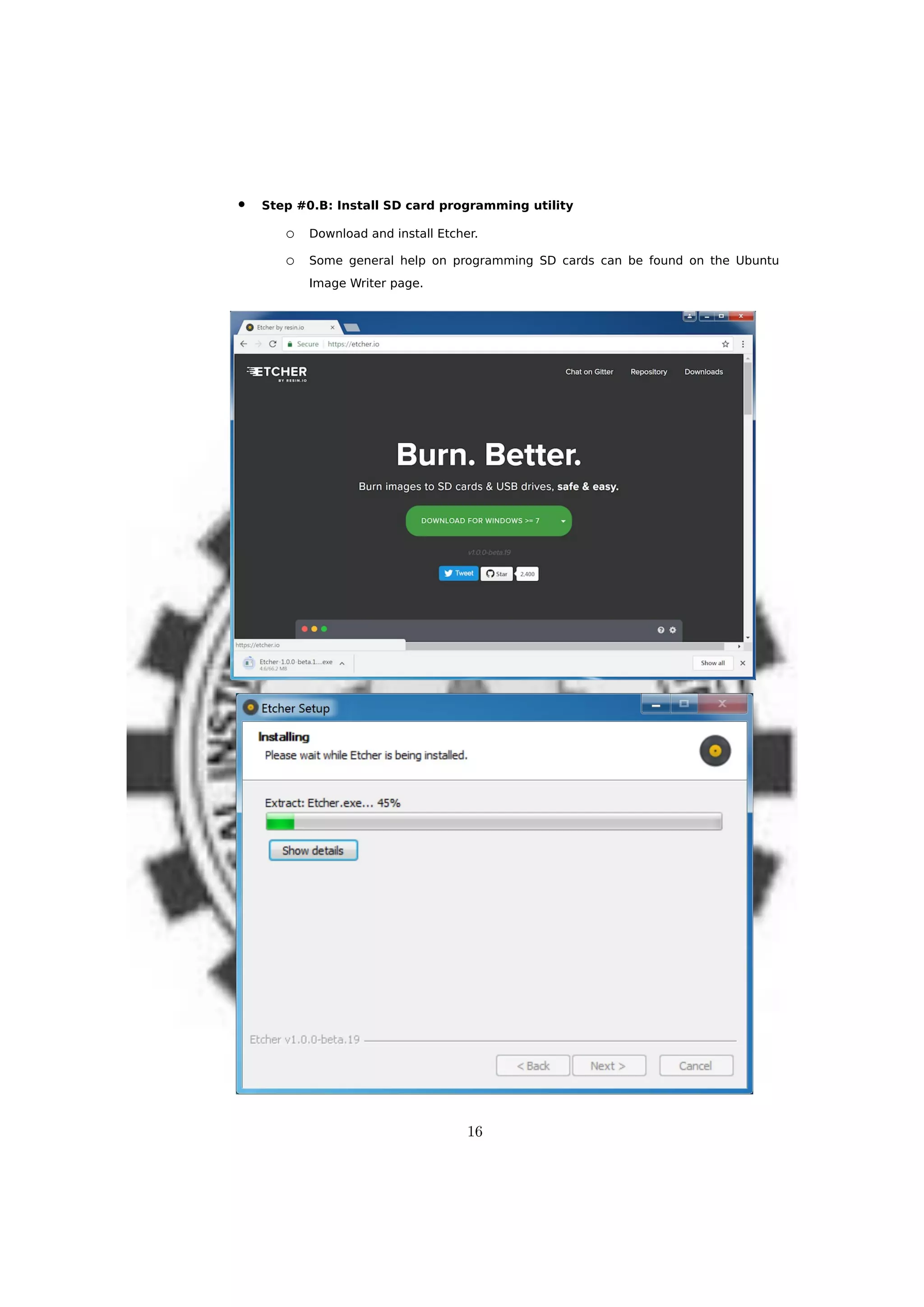  Step #0.B: Install SD card programming utility
o Download and install Etcher.
o Some general help on programming SD cards can be found on the Ubuntu
Image Writer page.
16
 