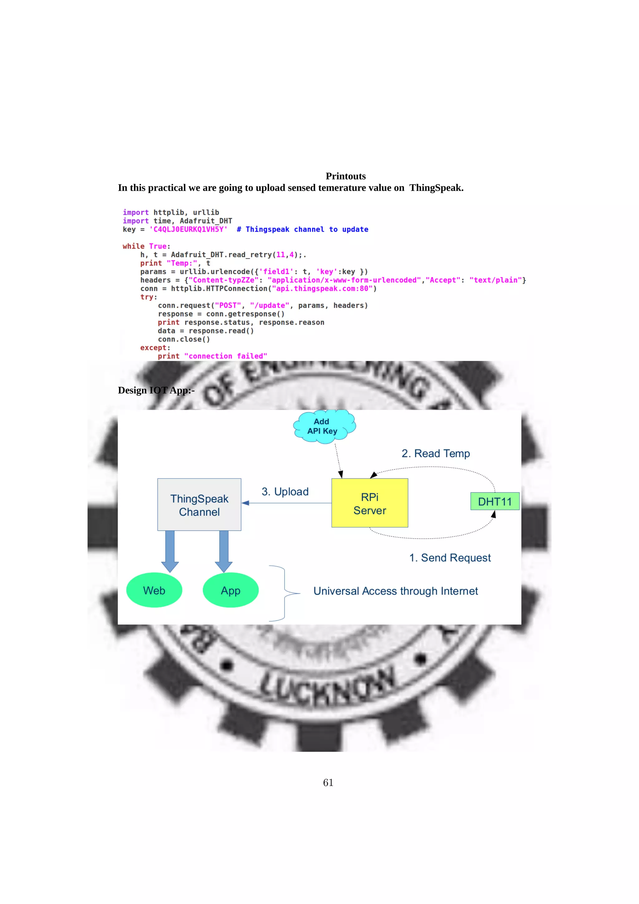 Printouts
In this practical we are going to upload sensed temerature value on ThingSpeak.
Design IOT App:-
61
 