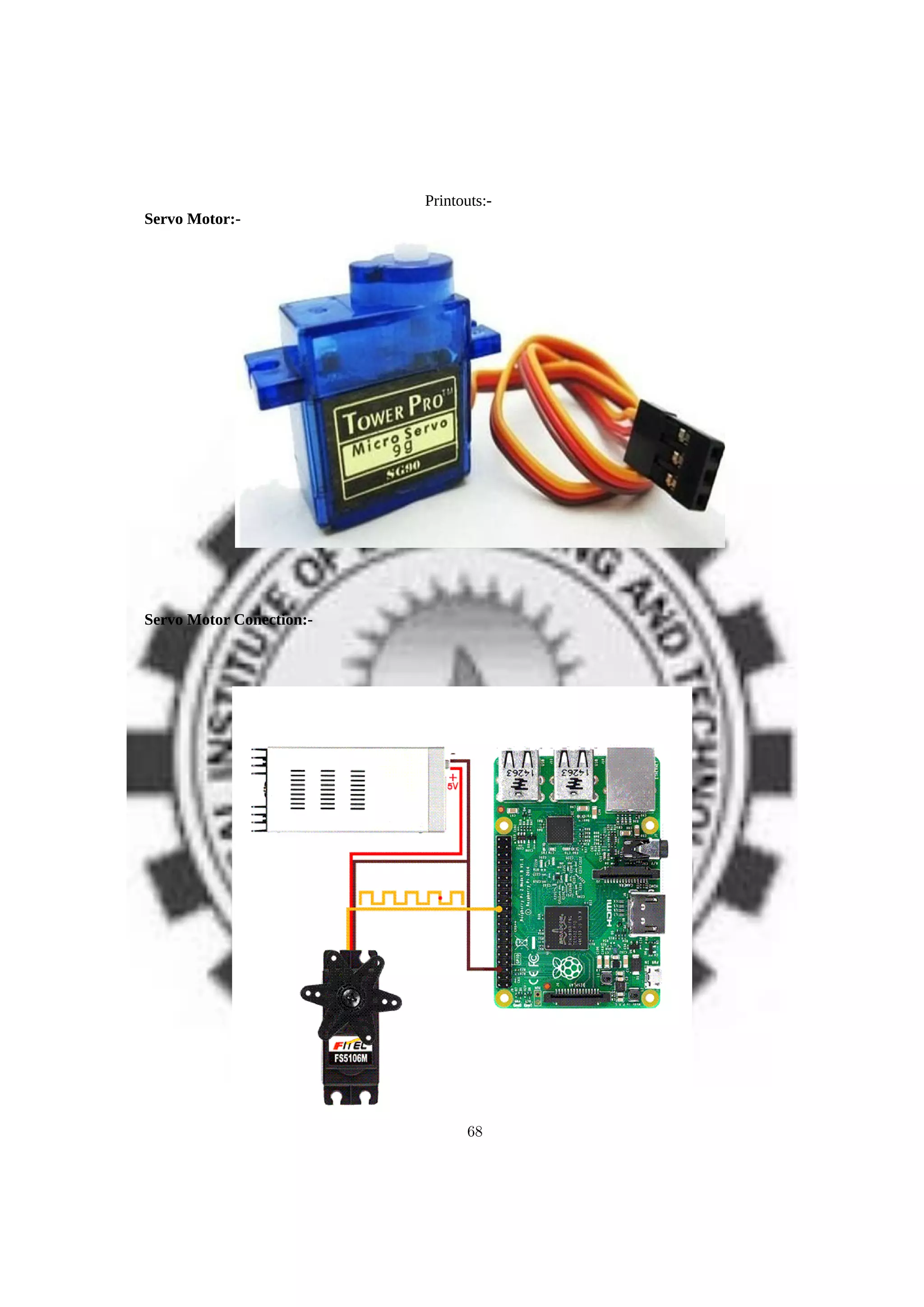 Printouts:-
Servo Motor:-
Servo Motor Conection:-
68
 