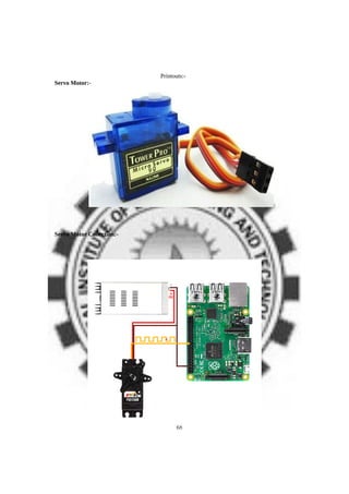 Printouts:-
Servo Motor:-
Servo Motor Conection:-
68
 