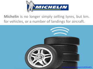 Michelin is no longer simply selling tyres, but km.
for vehicles, or a number of landings for aircraft.
https://www.youtube.com/watch?v=b5T8JUcgNTo
 