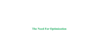 The Need For Optimization
 