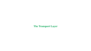 The Transport Layer
 