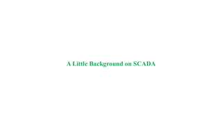 A Little Background on SCADA
 