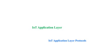 IoT Application Layer
IoT Application Layer Protocols
 