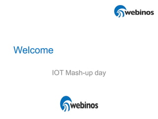 Welcome
IOT Mash-up day
 