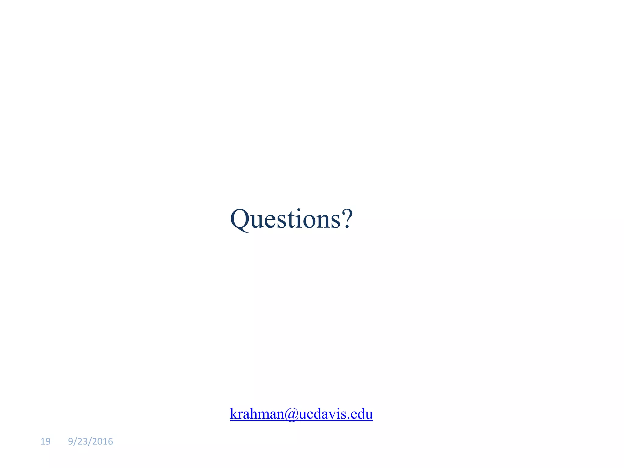9/23/201619
Questions?
krahman@ucdavis.edu
 
