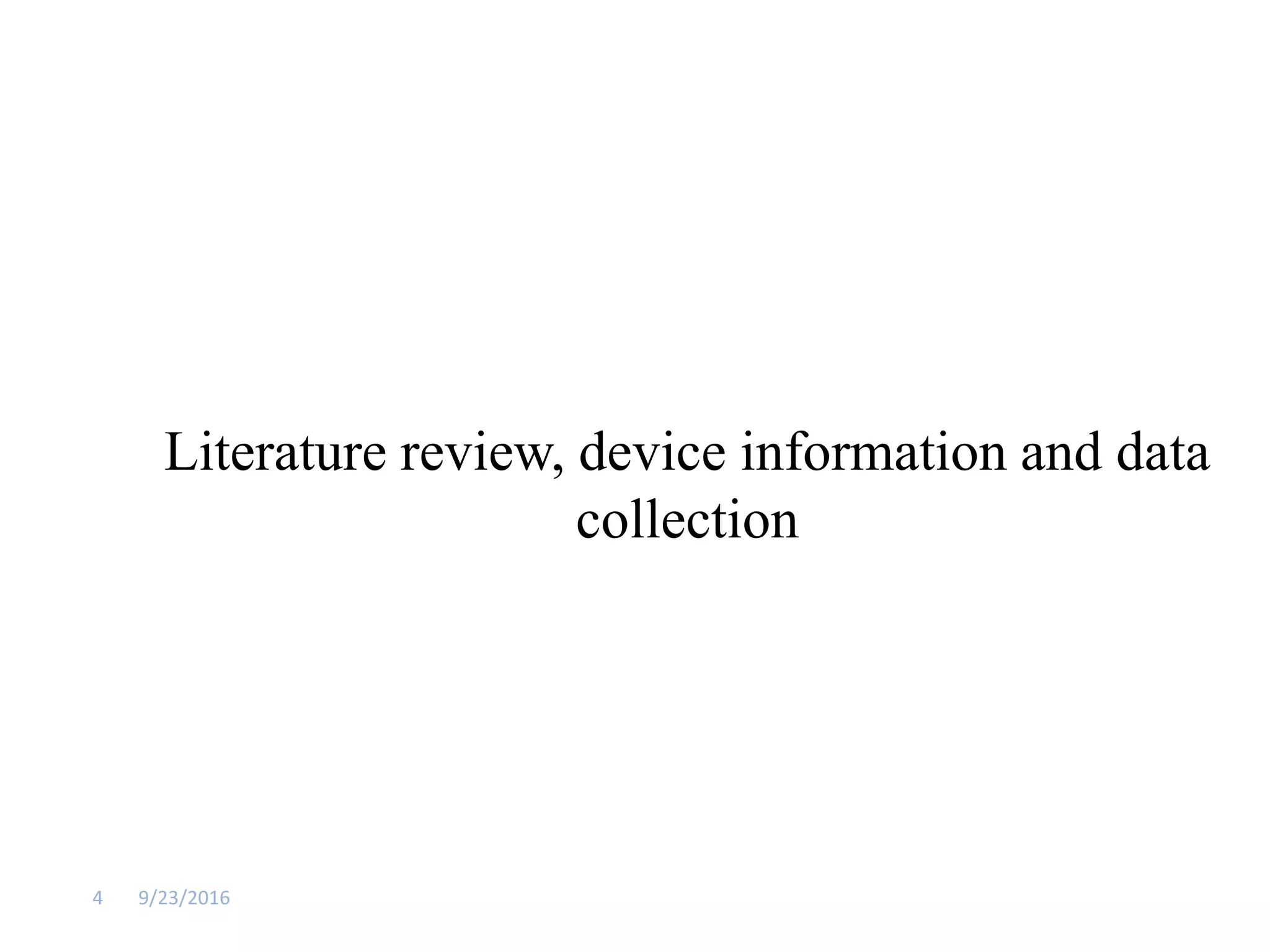Literature review, device information and data
collection
9/23/20164
 