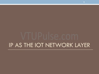 IP AS THE IOT NETWORK LAYER
3
 