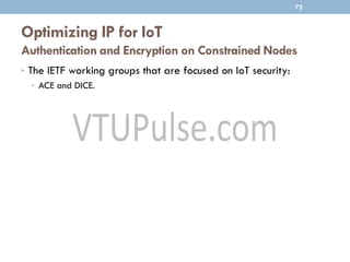 Optimizing IP for IoT
Authentication and Encryption on Constrained Nodes
72
• The IETF working groups that are focused on IoT security:
• ACE and DICE.
 