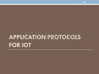 APPLICATION PROTOCOLS
FOR IOT
80
 