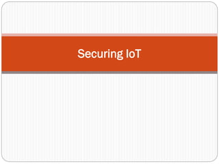 Securing IoT
 