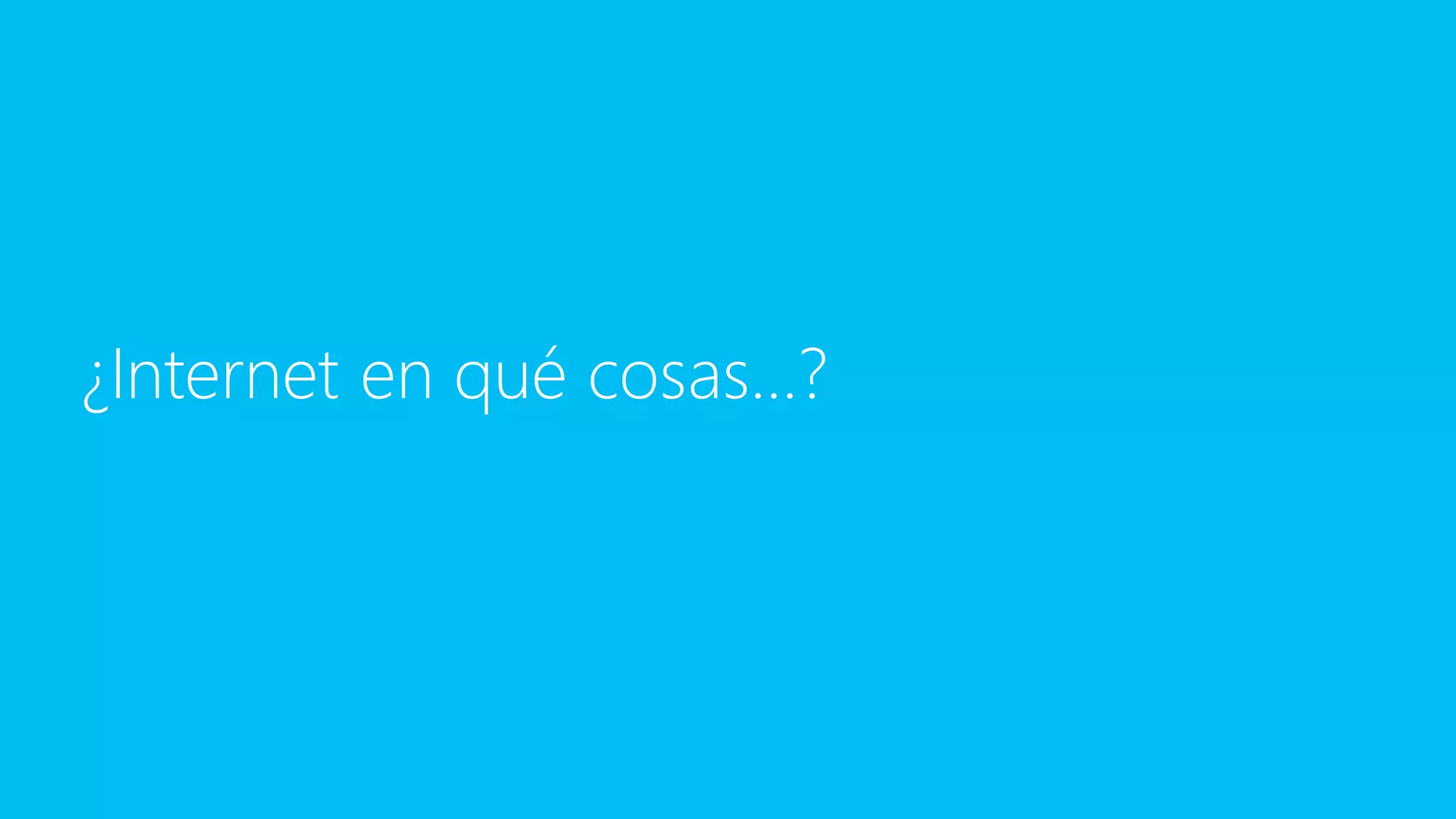 ¿Internet en qué cosas…?
 