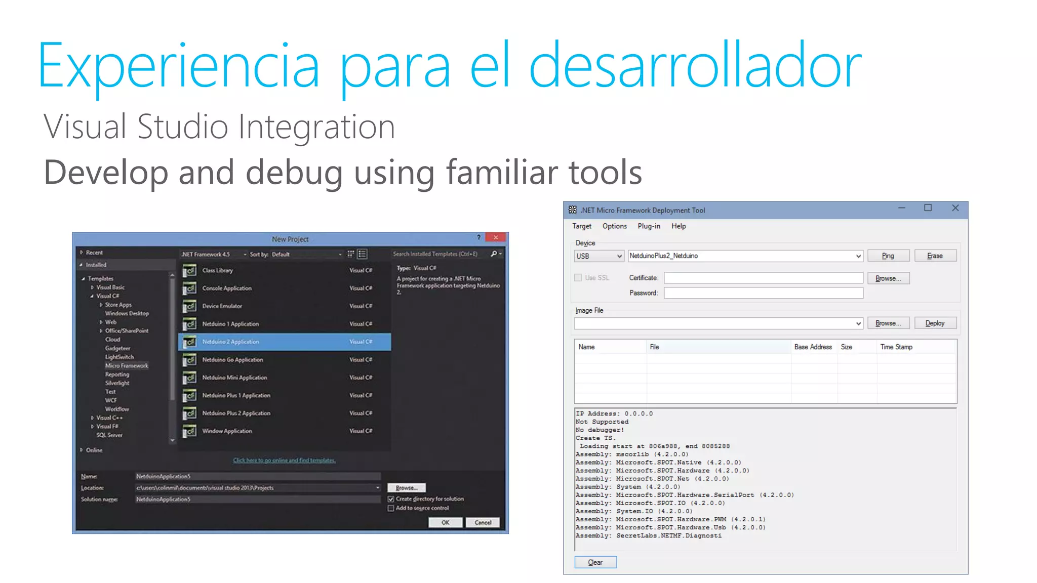 Visual Studio Integration
Develop and debug using familiar tools
Experiencia para el desarrollador
 