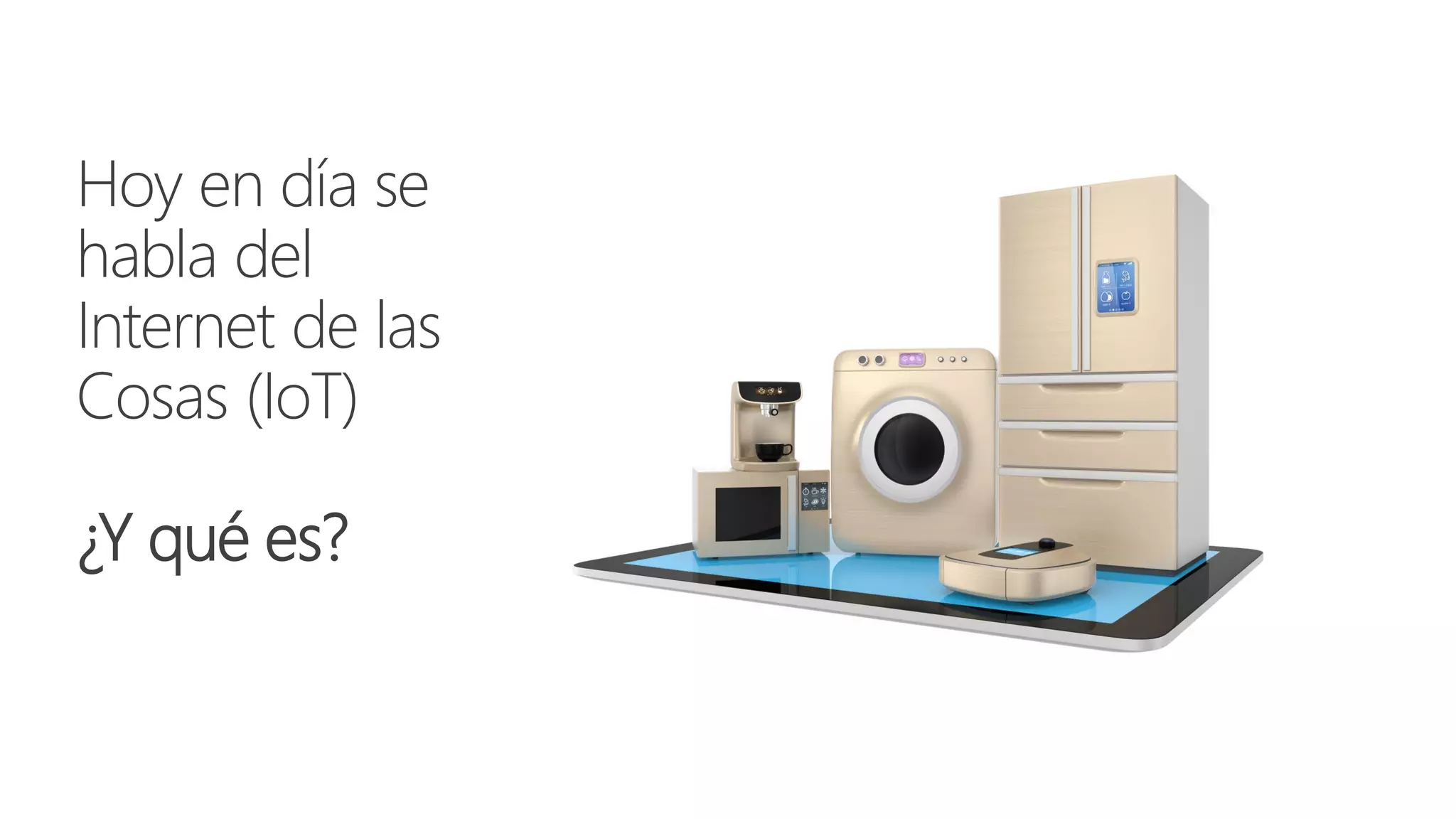 Hoy en día se
habla del
Internet de las
Cosas (IoT)
¿Y qué es?
 