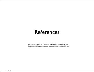References
Inventory of all Bob Marcus CPS Slides on Slideshare
http://www.slideshare.net/bobmarcus/inventory-of-my-cps-slide-sets
Thursday, July 21, 16
 