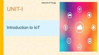 UNIT-I
Introduction to IoT
Internet of Things
 