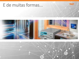 E de muitas formas...
 