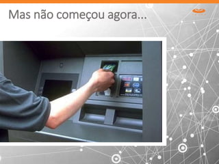 Mas não começou agora...
 