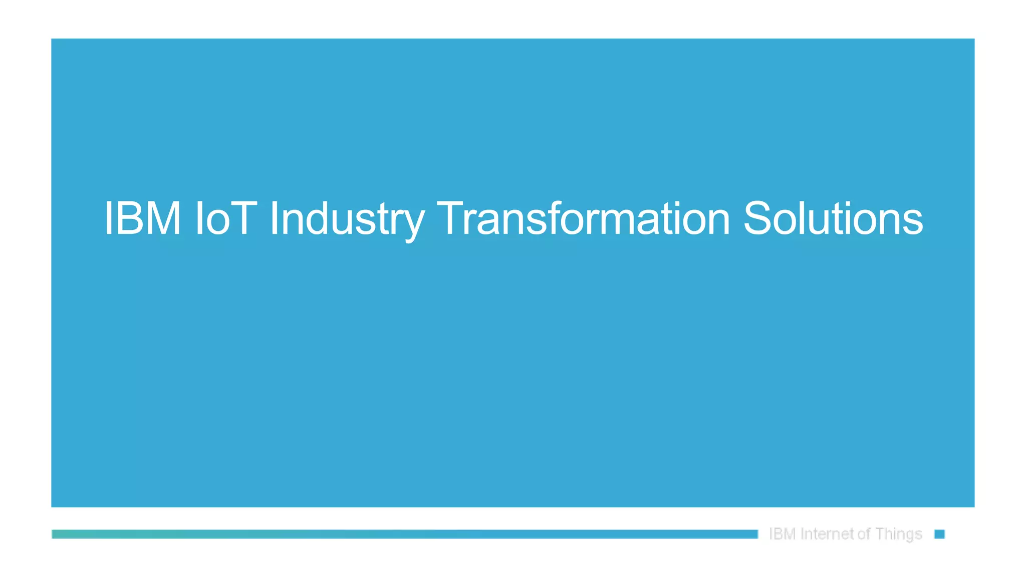 IBM IoT Industry Transformation Solutions
 