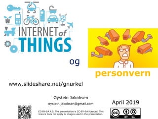Øystein Jakobsen
oystein.jakobsen@gmail.com
CC-BY-SA 4.0. The presentation is CC-BY-SA licenced. This
licence does not apply to images used in the presentation.
og
personvern
www.slideshare.net/gnurkel
April 2019
 