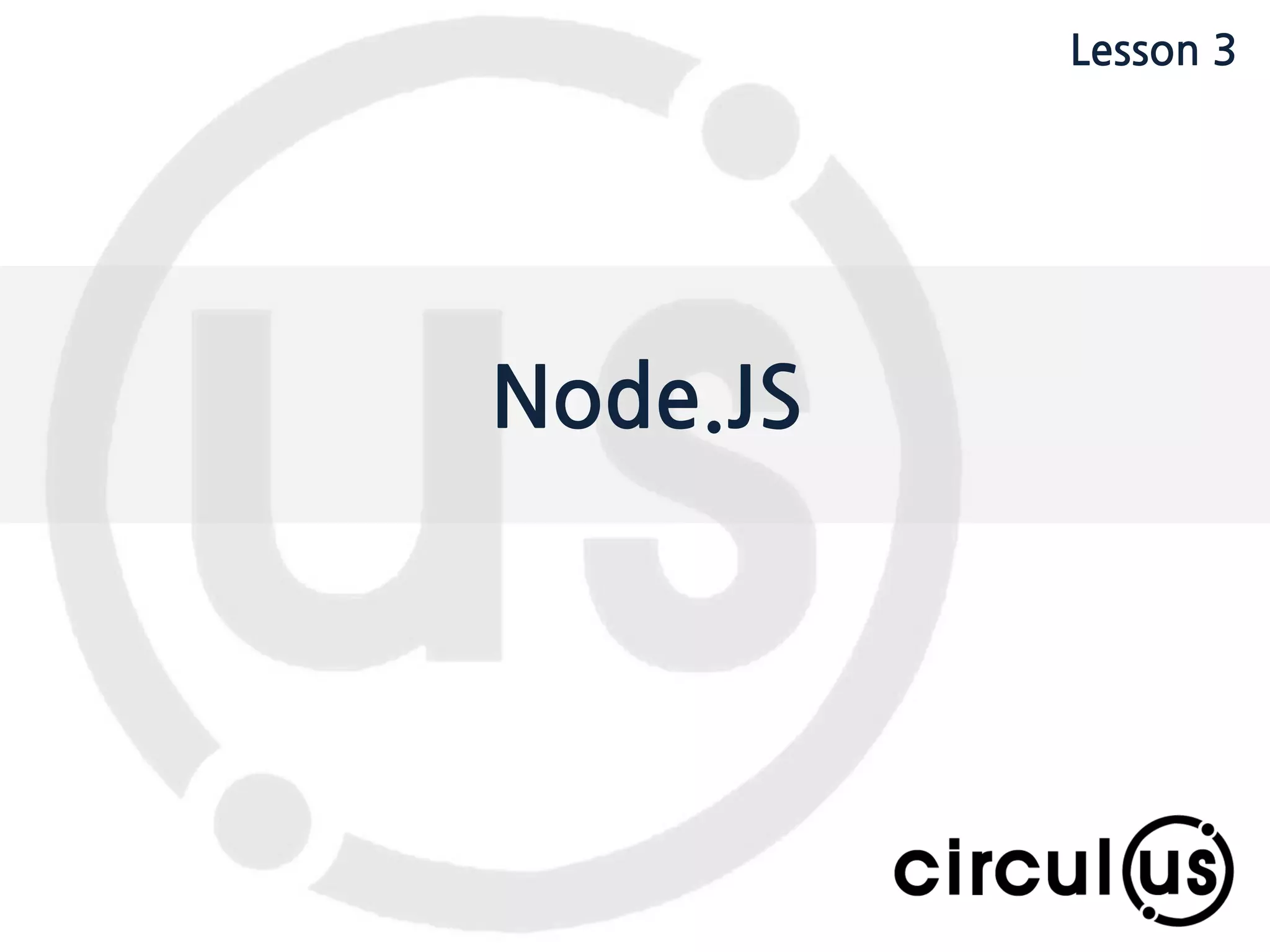 Expand your dimension circul.us Lesson 1 Introduction Lesson 2 Linux Lesson 3 NodeJS Lesson 4 Sensor Lesson 5 Project Lesson 3 NodeJS 