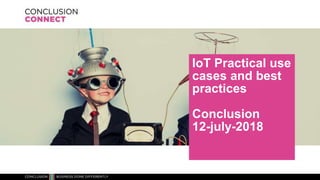 IoT Practical use
cases and best
practices
Conclusion
12-july-2018
 