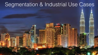 13
Segmentation & Industrial Use Cases
 