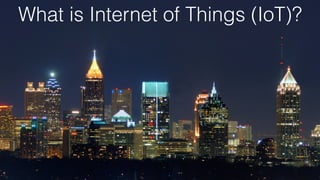 1
What is Internet of Things (IoT)?
 