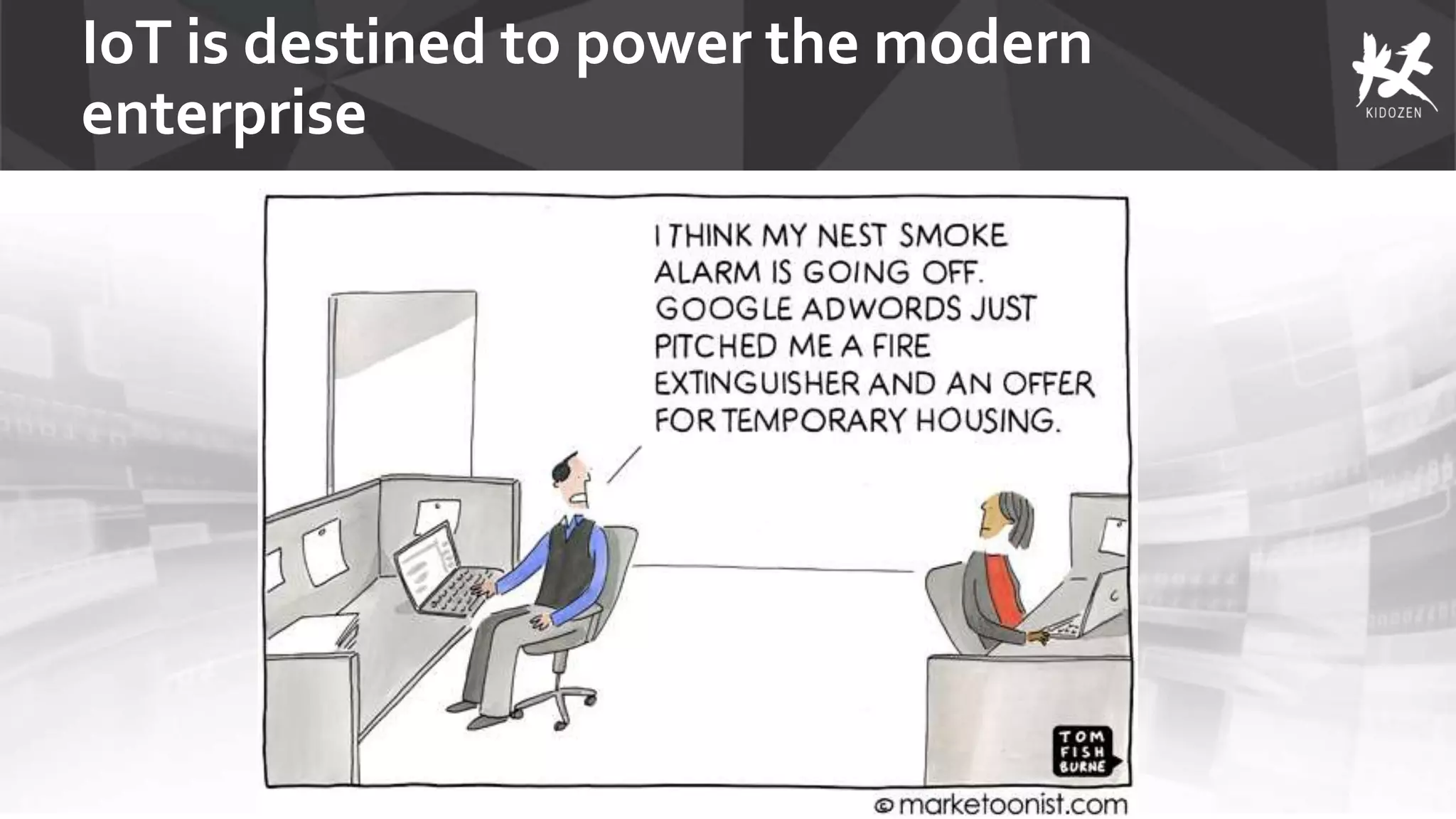 IoT is destined to power the modern
enterprise
 