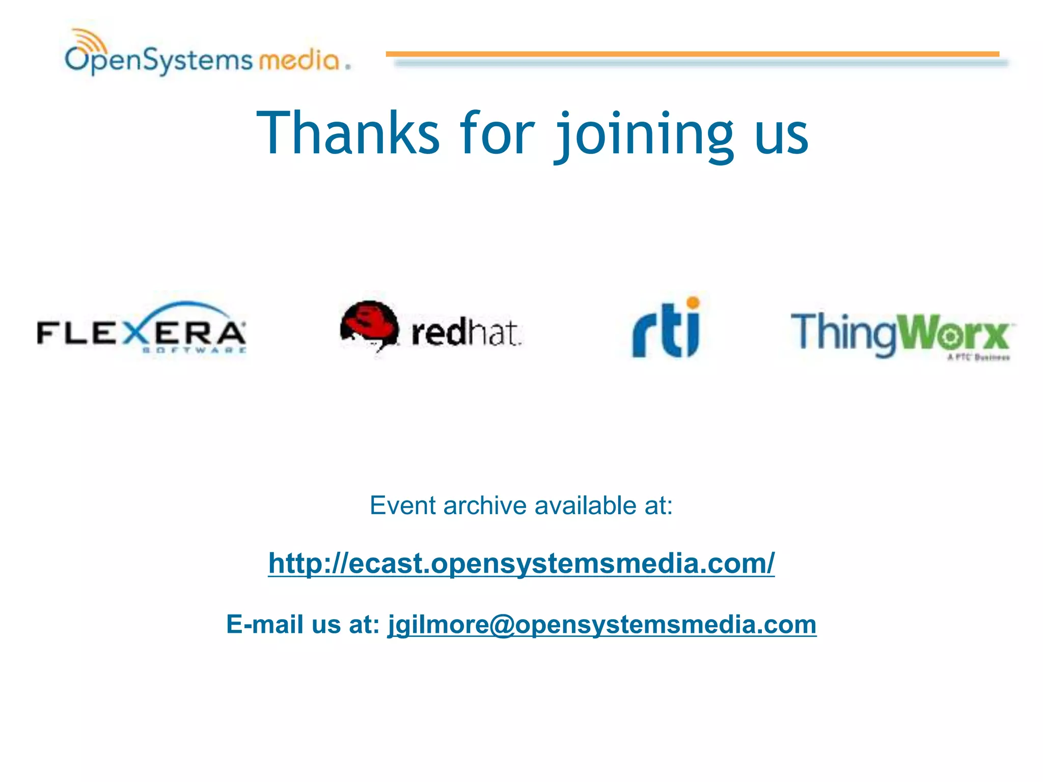 Thanks for joining us
Event archive available at:
http://ecast.opensystemsmedia.com/
E-mail us at: jgilmore@opensystemsmedia.com
 
