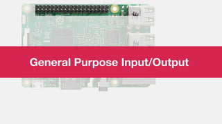 General Purpose Input/Output
 