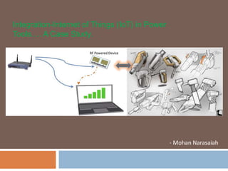 - Mohan Narasaiah
Integration-Internet of Things (IoT) in Power
Tools…. A Case Study.
 