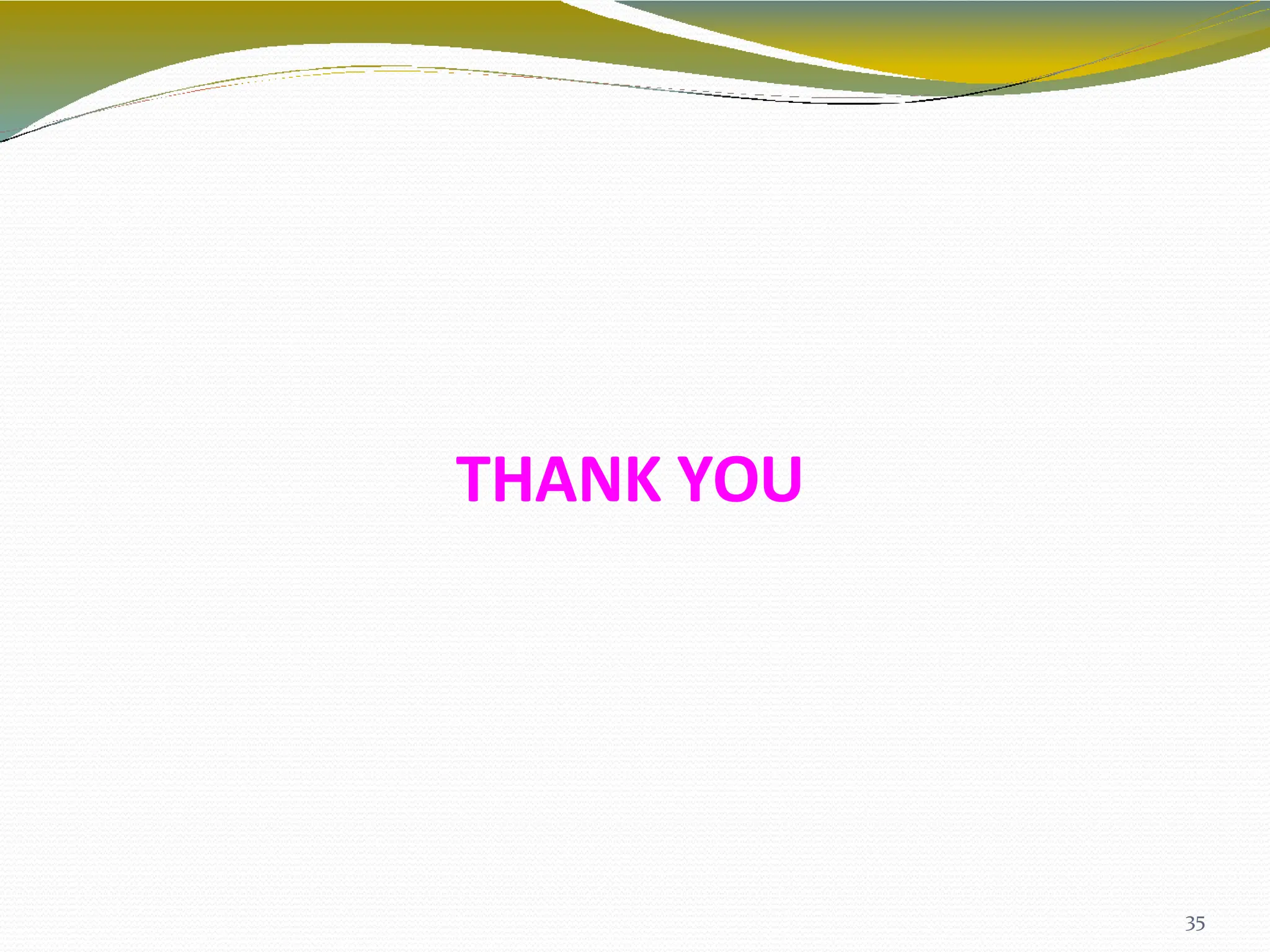 THANK YOU
35
 