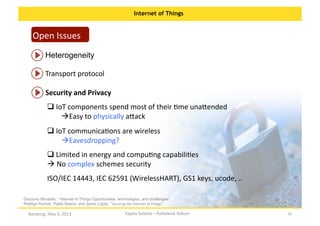 Internet of Things

Open	
  Issues	
  
Heterogeneity	
  
Transport	
  protocol	
  
Security	
  and	
  Privacy	
  
 IoT	
 ...