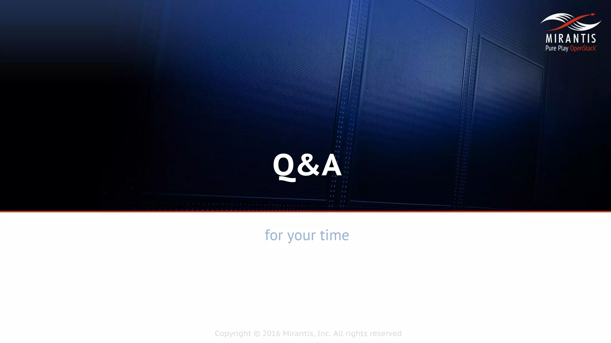 Copyright © 2016 Mirantis, Inc. All rights reserved
Q&A
for your time
 