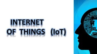 INTERNET
OF THINGS (IoT)
 
