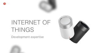 INTERNET OF
THINGS
Development expertise
 