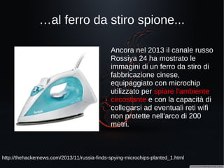 …ai semafori intelligenti...
http://theconversation.com/traffic-light-hacking-shows-the-internet-of-things-must-come-
with-better-security-30803
https://jhalderm.com/pub/papers/traffic-woot14.pdf
Ad agosto 2014 un gruppo di
ricercatori ha pubblicato un
report nel quale si dimostra la
possibilità di prendere il
controllo di circa 100
semafori di Michigan City.
Tutto questo utilizzando un pc
portatile e grazie al fatto che i
segnali radio necessari alla
comunicazione tra i diversi
semafori erano aperti e non
criptati. Inoltre le credenziali
erano quelle di default,
facilmente recuperabili in
Internet.
 