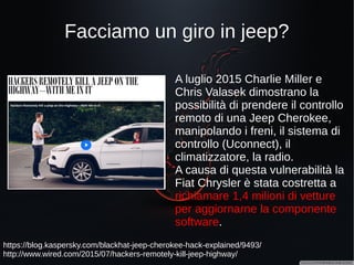 …dalla cassaforte(debole)...
http://www.wired.com/2015/07/brinks-super-secure-smart-safes-not-secure/
A luglio 2015 due ricercatori
della Bishop Fox hanno
scoperto una vulnerabilità
riguardante la cassaforte
“CompuSafe Galileo”, che
consente a chiunque abbia
accesso fisico alla cassaforte di
poterne aprire liberamente la
porta, prelevando a propria
discrezione ciò che dovrebbe
essere al sicuro. Lo script
utilizzato come exploit è stato
caricato attraverso la porta USB
della cassaforte, avente come
sistema operativo Windows XP.
 